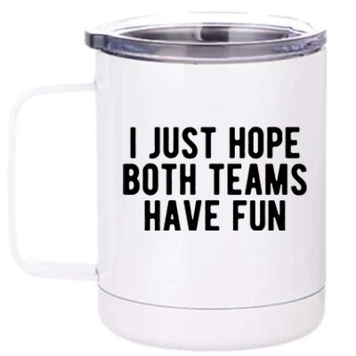 I Just Hope Both Teams Have Fun 12 oz Stainless Steel Tumbler Cup