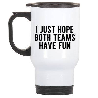 I Just Hope Both Teams Have Fun Stainless Steel Travel Mug