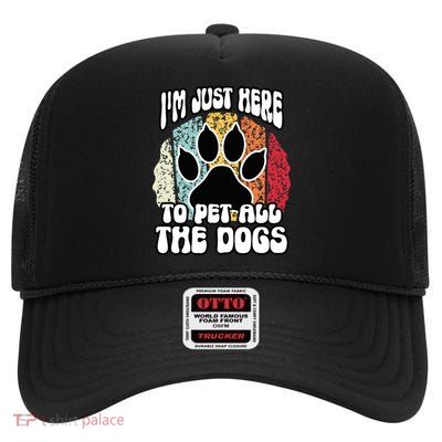 I'm Just Here To Pet All The Dogs Funny Dog Lover Cute Cool High Crown Mesh Back Trucker Hat