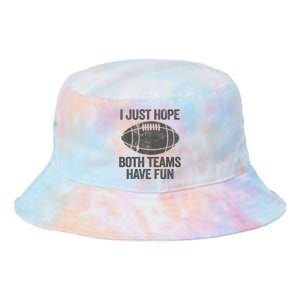 I Just Hope Both Teams Have Fun Game Day Football Tie Dye Newport Bucket Hat