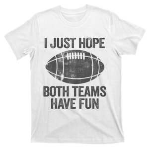 I Just Hope Both Teams Have Fun Game Day Football T-Shirt