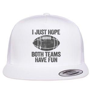 I Just Hope Both Teams Have Fun Game Day Football Flat Bill Trucker Hat