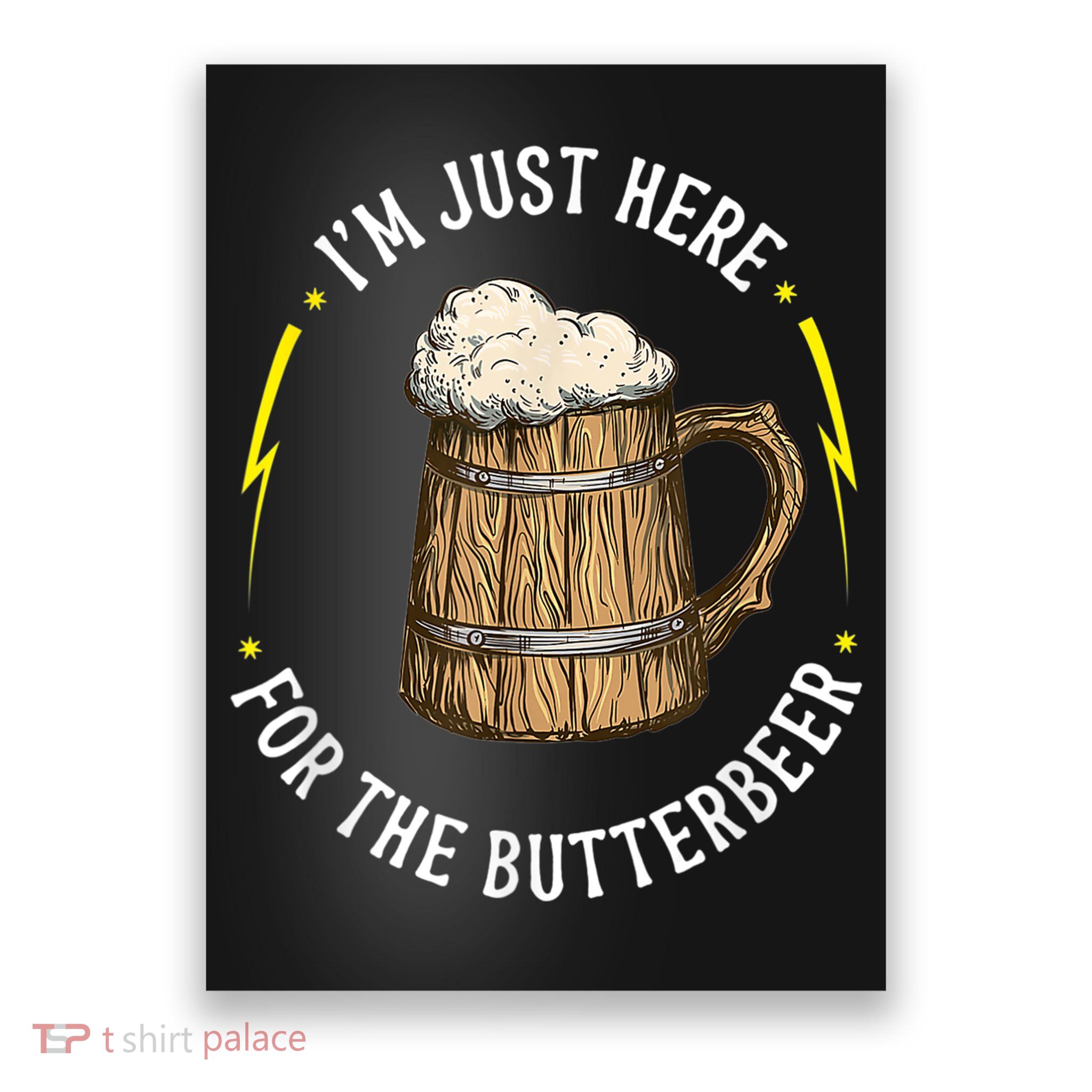 Im Just Here For The Butter Beer Butter Scotch Beer Poster