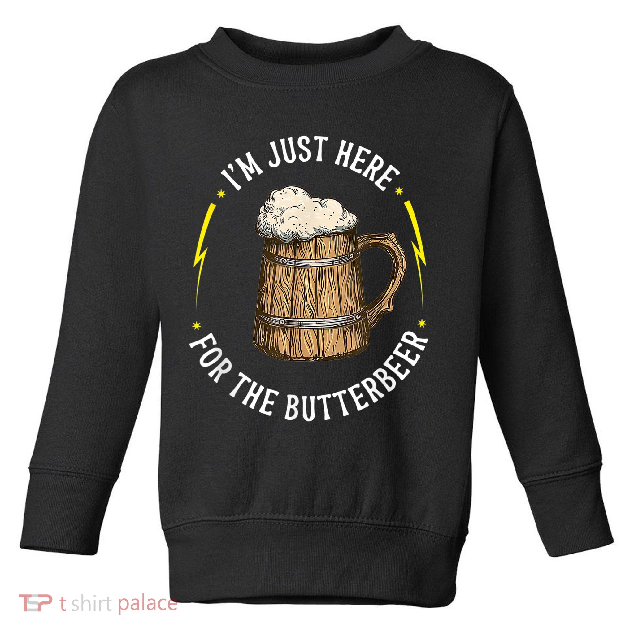 Im Just Here For The Butter Beer Butter Scotch Beer Toddler Sweatshirt