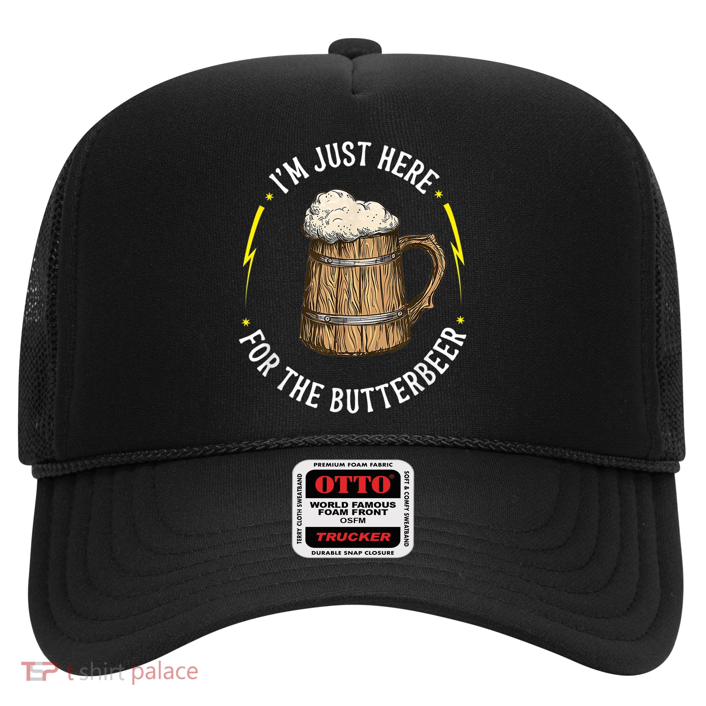 Im Just Here For The Butter Beer Butter Scotch Beer Trucker Hat