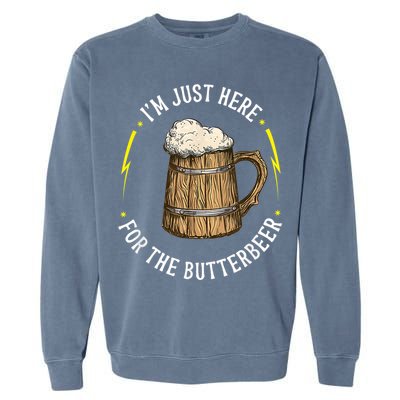 Im Just Here For The Butter Beer Butter Scotch Beer Garment-Dyed Sweatshirt