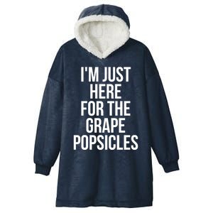 I'm Just Here For The Grape Popsicles Foodies Gift Hooded Wearable Blanket