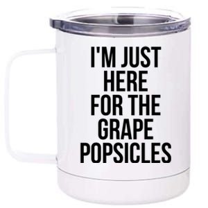 I'm Just Here For The Grape Popsicles Foodies Gift 12 oz Stainless Steel Tumbler Cup