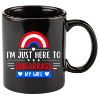 I'm Just Here To Embarrass My Wife 11oz C Handle Ceramic Mug
