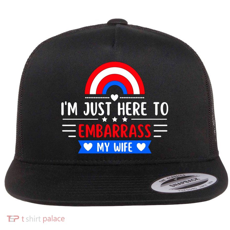 I'm Just Here To Embarrass My Wife Flatbill Hat