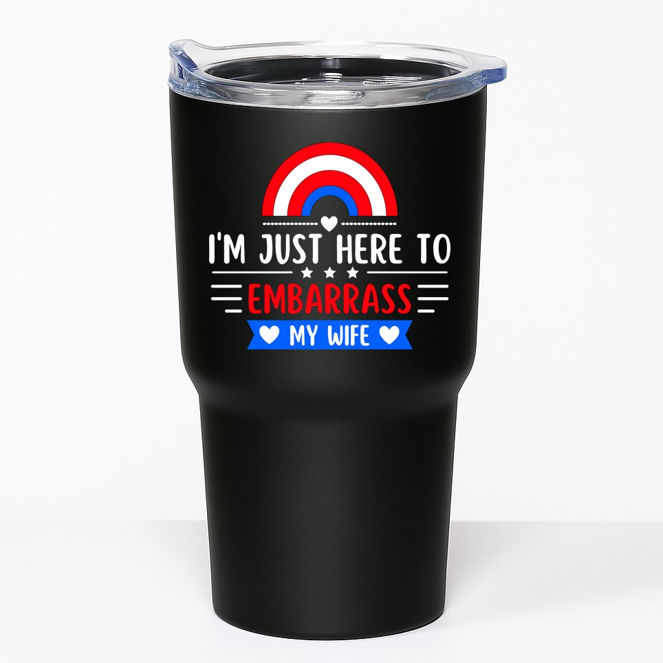 I'm Just Here To Embarrass My Wife Tumbler