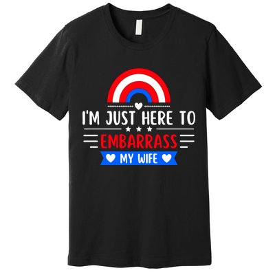 I'm Just Here To Embarrass My Wife Premium T-Shirt