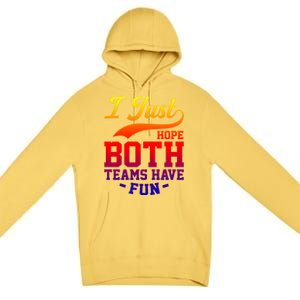 I Just Hope Both Teams Have Fun Or Funny Football Meaningful Gift Premium Pullover Hoodie