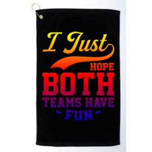 I Just Hope Both Teams Have Fun Or Funny Football Meaningful Gift Platinum Collection Golf Towel