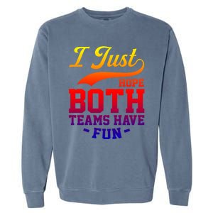 I Just Hope Both Teams Have Fun Or Funny Football Meaningful Gift Garment-Dyed Sweatshirt