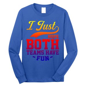 I Just Hope Both Teams Have Fun Or Funny Football Meaningful Gift Long Sleeve Shirt