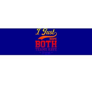 I Just Hope Both Teams Have Fun Or Funny Football Meaningful Gift Bumper Sticker