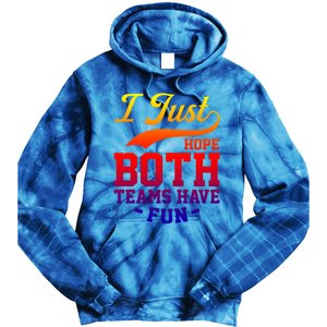 I Just Hope Both Teams Have Fun Or Funny Football Meaningful Gift Tie Dye Hoodie