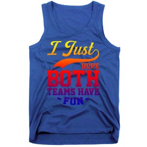 I Just Hope Both Teams Have Fun Or Funny Football Meaningful Gift Tank Top