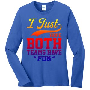 I Just Hope Both Teams Have Fun Or Funny Football Meaningful Gift Ladies Long Sleeve Shirt