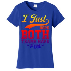 I Just Hope Both Teams Have Fun Or Funny Football Meaningful Gift Women's T-Shirt