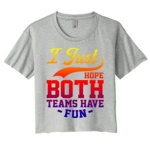 I Just Hope Both Teams Have Fun Or Funny Football Meaningful Gift Women's Crop Top Tee