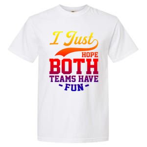 I Just Hope Both Teams Have Fun Or Funny Football Meaningful Gift Garment-Dyed Heavyweight T-Shirt