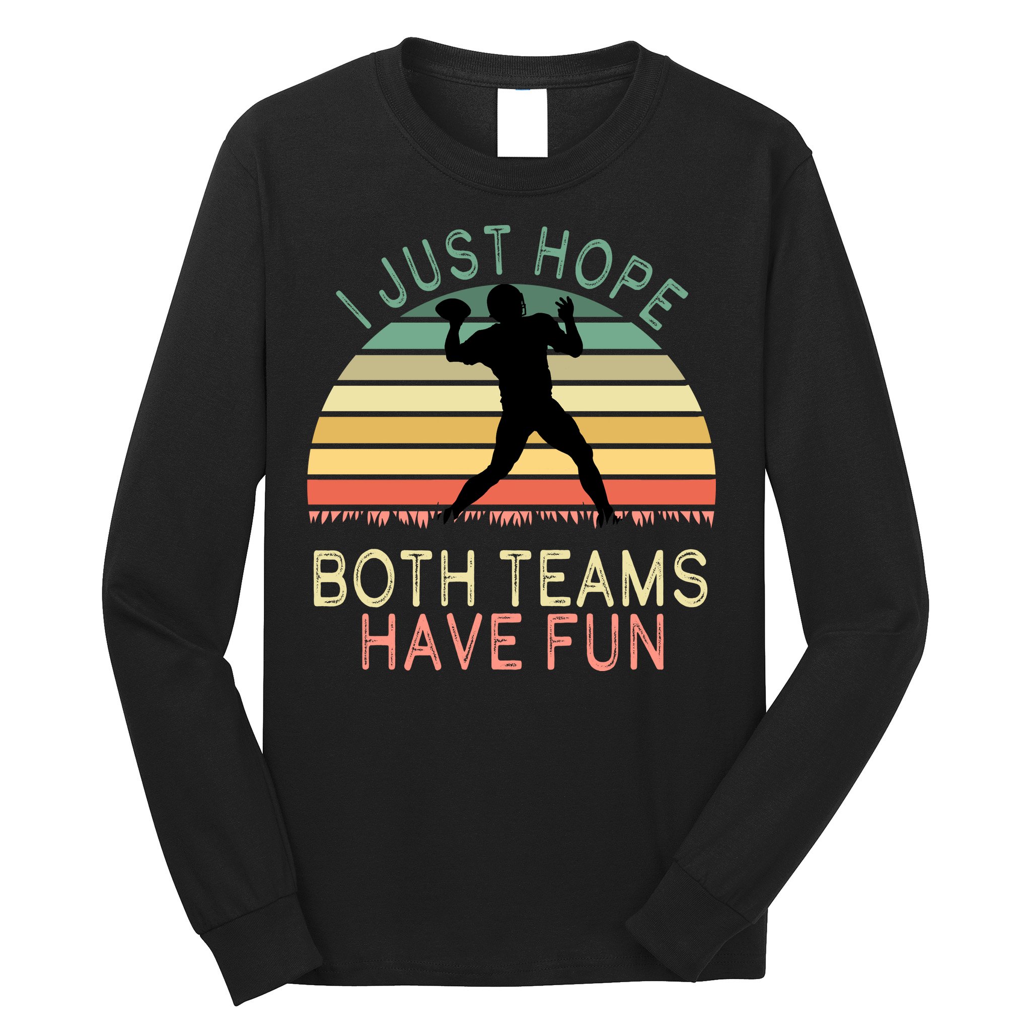 I Just Hope Both Teams Have Fun Football Retro Design Long Sleeve Shirt