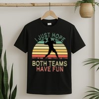 I Just Hope Both Teams Have Fun Football Retro Design T-Shirt