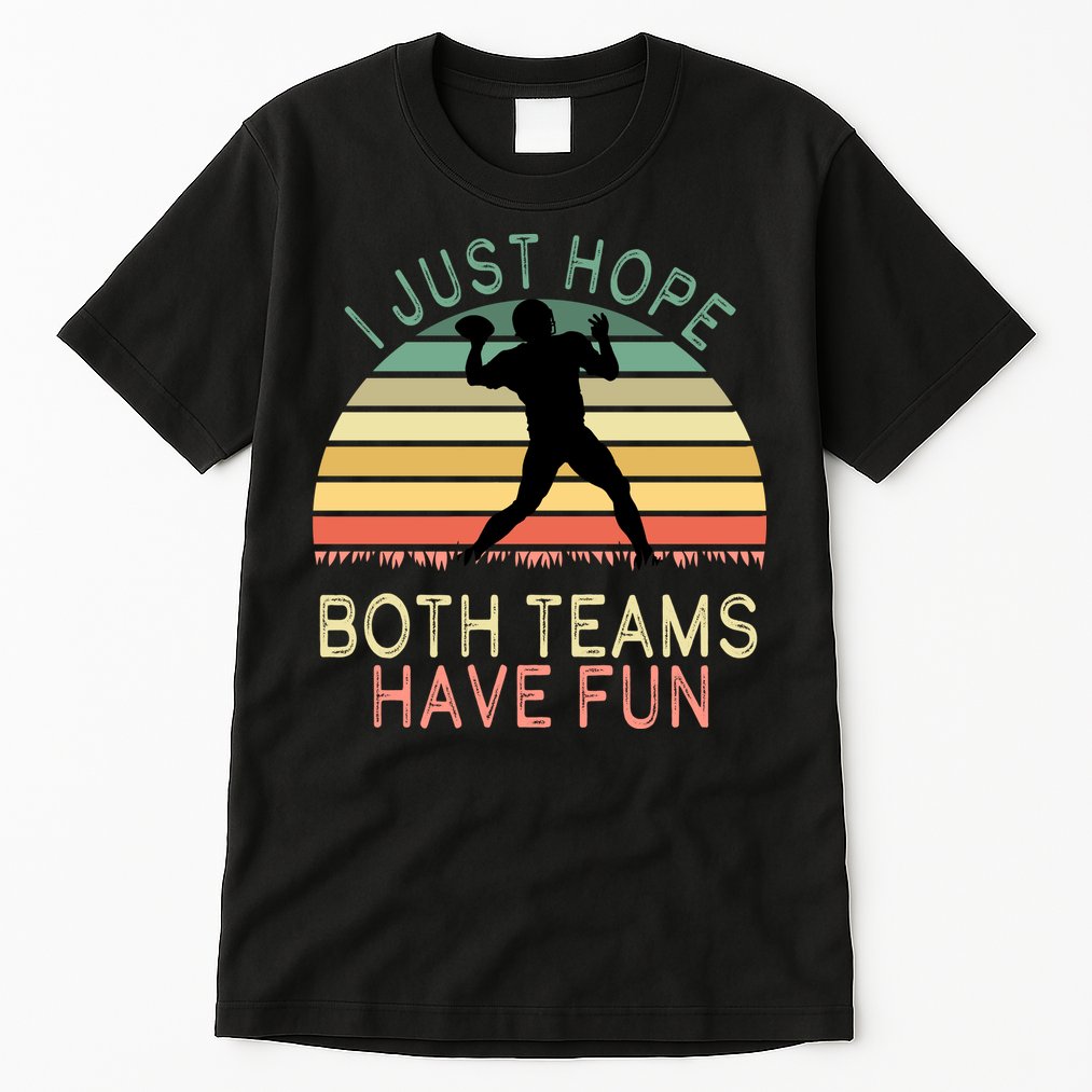 I Just Hope Both Teams Have Fun Football Retro Design Tall T-Shirt