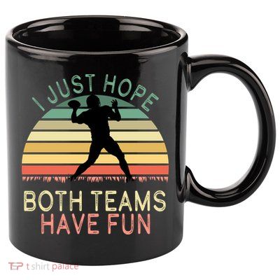 I Just Hope Both Teams Have Fun Football Retro Design 11oz C Handle Ceramic Mug