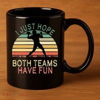 I Just Hope Both Teams Have Fun Football Retro Design 11oz C Handle Ceramic Mug