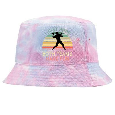 I Just Hope Both Teams Have Fun Football Retro Design Tie-Dyed Bucket Hat