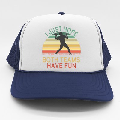 I Just Hope Both Teams Have Fun Football Retro Design Trucker Hat