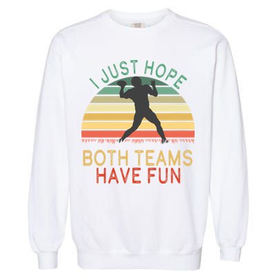 I Just Hope Both Teams Have Fun Football Retro Design Garment-Dyed Sweatshirt