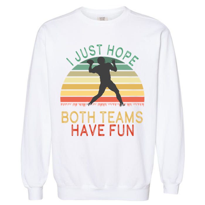 I Just Hope Both Teams Have Fun Football Retro Design Garment-Dyed Sweatshirt