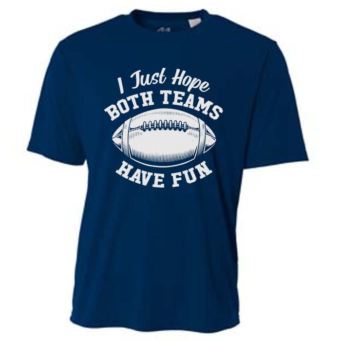 I Just Hope Both Teams Have Fun Funny American Football Cooling Performance Crew T-Shirt