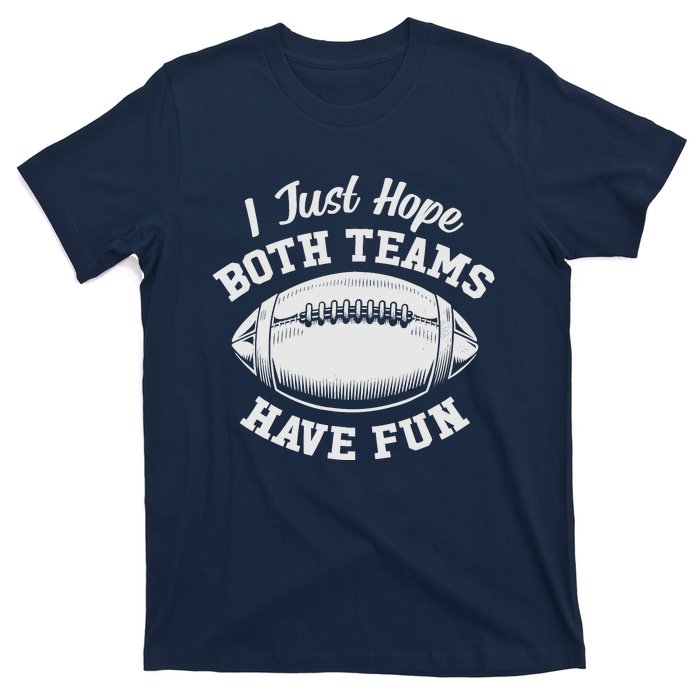 I Just Hope Both Teams Have Fun Funny American Football T-Shirt