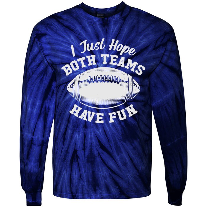 I Just Hope Both Teams Have Fun Funny American Football Tie-Dye Long Sleeve Shirt