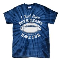 I Just Hope Both Teams Have Fun Funny American Football Tie-Dye T-Shirt