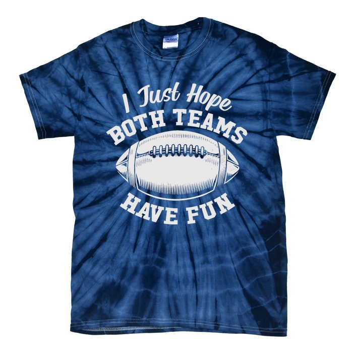 I Just Hope Both Teams Have Fun Funny American Football Tie-Dye T-Shirt