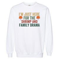 IM Just Here For The Shrimp And Family Drama Christmas Season Thanksgiving Garment-Dyed Sweatshirt