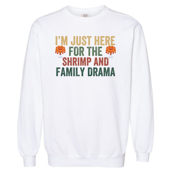 IM Just Here For The Shrimp And Family Drama Christmas Season Thanksgiving Garment-Dyed Sweatshirt