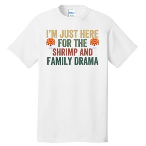 IM Just Here For The Shrimp And Family Drama Christmas Season Thanksgiving Tall T-Shirt