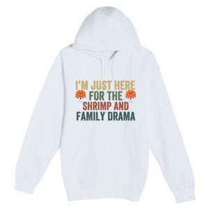 IM Just Here For The Shrimp And Family Drama Christmas Season Thanksgiving Premium Pullover Hoodie