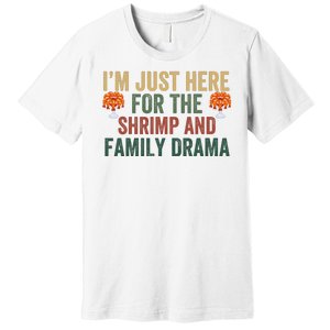 IM Just Here For The Shrimp And Family Drama Christmas Season Thanksgiving Premium T-Shirt