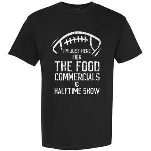 I’m just here for the food commercials and halftime show Garment-Dyed Heavyweight T-Shirt