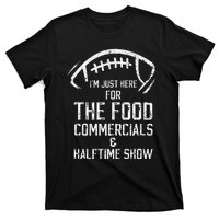 I’m just here for the food commercials and halftime show T-Shirt