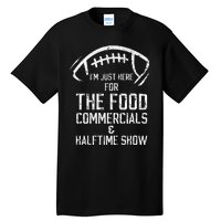 I’m just here for the food commercials and halftime show Tall T-Shirt