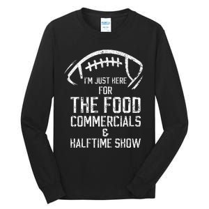 I’m just here for the food commercials and halftime show Tall Long Sleeve T-Shirt